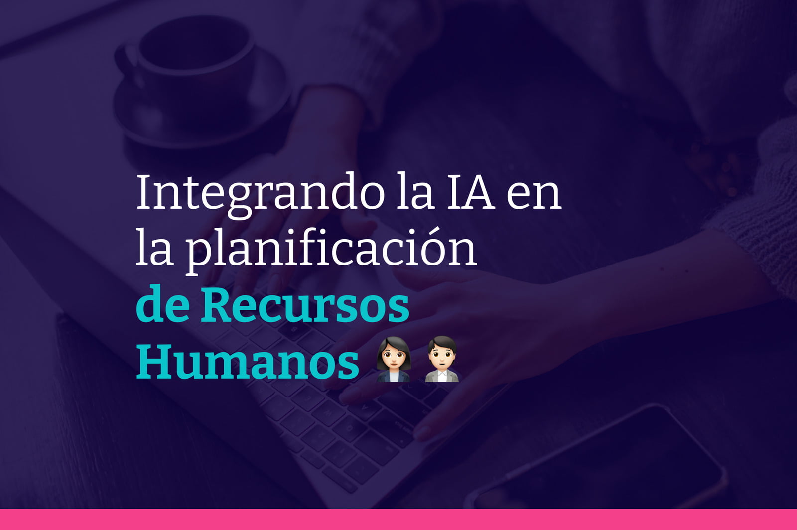 Integrando la Inteligencia Artificial en la planificación de recursos humanos: beneficios y estrategias